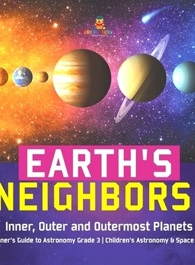 预订 Earth’s Nei*ors: Inner, Outer and Outermost Planets - Beginner’s Guide to Astronomy Grade 3 - Children’s Astro