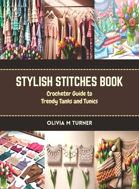 预订 Stylish Stitches Book: Crocheter Guide to Trendy Tanks and Tunics: 9798873196333