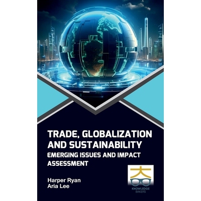 预订 Trade Globalization and Sustainability: Emerging Issues and Impact Assessment 贸易全球化与可持续性：新兴问题与影响