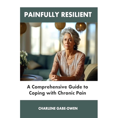 预订 Painfully Resilient: A Comprehensive Guide to Coping with Chronic Pain: 9798867137564