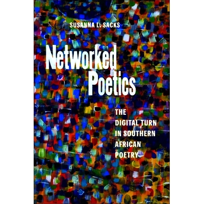 预订 Networked Poetics: The Digital Turn in Southern African Poetry 网络诗学：南部非洲诗歌的数字化转向: 9781625347671