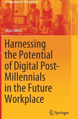 【预订】Harnessing the Potential of Digital Post-Millennials in the Future Workplace