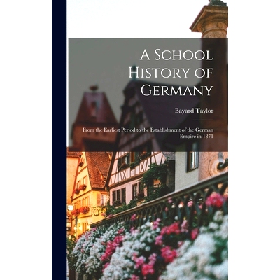 预订 A School History of Germany: From the Earliest Period to the Establishment of the German Empire in 1871: 9781019115