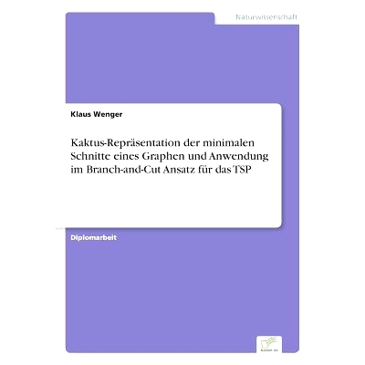 预订 Kaktus-Reprasentation Der Minimalen Schnitte Eines Graphen Und Anwendung Im Branch-And-Cut Ansatz Fur Das Tsp: 9783