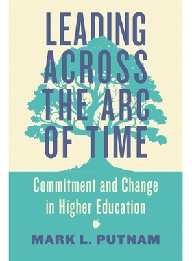 预订 Leading Across the Arc of Time: Commitment and Change in Higher Education *时代：高等教育的承诺与变革: 978142145073