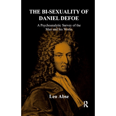 预订 The Bi-Sexuality of Daniel Defoe: A Psychoanalytic Survey of the Man and His Works: 9780367327545