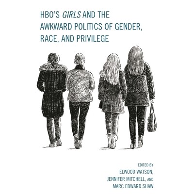 预订 HBO’s Girls and the Awkward Politics of Gender, Race, and Privilege: 9781498512619