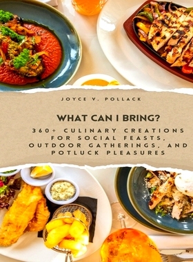 预订 What Can I Bring?: 360+ Culinary Creations for Social Feasts, Outdoor Gatherings, and Potluck Pleasures: 9798879936