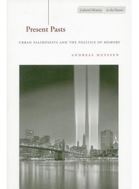预订 Present Pasts: Urban Palimpsests and the Politics of Memory: 9780804745604