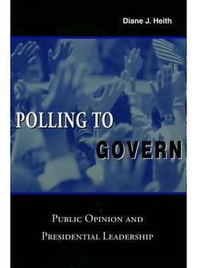 预订 Polling to Govern: Public Opinion and Presidential Leadership: 9780804748483