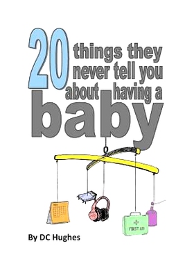 预订 20 things they never tell you about having a baby: The nearly essential guide for new parents!: 9781499345117
