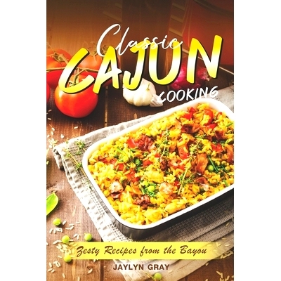 预订 Classic Cajun Cooking: Zesty Recipes from the Bayou: 9798367694765