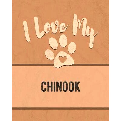预订 I Love My Chinook: Keep Track of Your Dog’s Life, Vet, Health, Medical, Vaccinations and More for the Pet You Love
