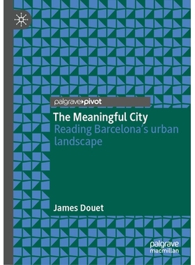 预订 The Meaningful City: Reading Barcelona’s Urban Landscape 有意义的城市：阅读巴塞罗那城市景观: 9789819667543