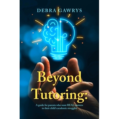 预订 Beyond Tutoring: A guide for parents who want REAL answers to their child’s academic struggles: 9781669865322