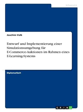 预订 Entwurf Und Implementierung Einer Simulationsumgebung Fur E-Commerce-Auktionen Im Rahmen Eines E-Learning-Systems: