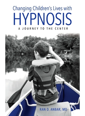 预订 Changing Children’s Lives with Hypnosis: A Journey to the Center 用催眠改变孩子的生活：中心之旅: 9781538185476