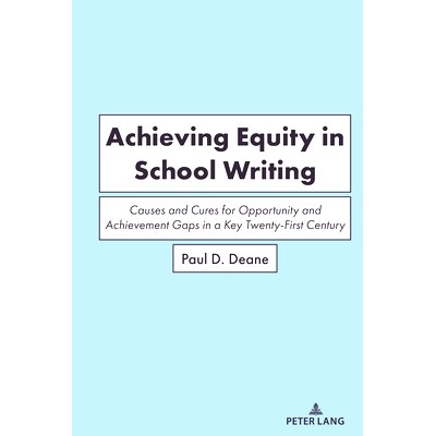 预订 Achieving Equity in School Writing: Causes and Cures for Opportunity and Achievement Gaps in a Key Twenty-First Cen