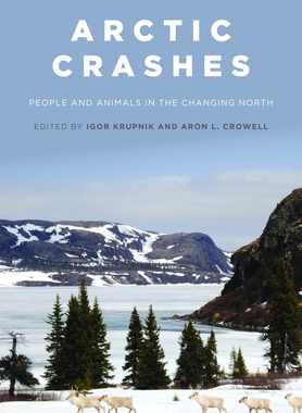 【预订】Arctic Crashes: People and Animals in the Changing North