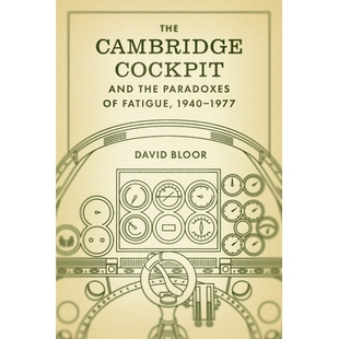 预订 The Cambridge Cockpit and the Paradoxes of Fatigue, 1940–1977 剑桥驾驶舱与疲劳的悖论，1940-1977: 9780226842349