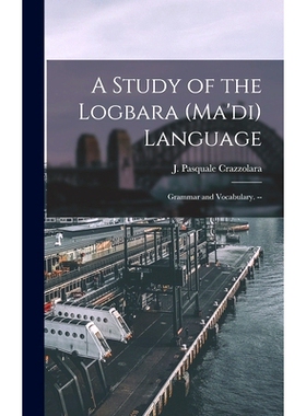 预订 A Study of the Logbara (Ma’di) Language: Grammar and Vocabulary. --: 9781014409386
