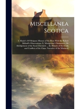 预订 Miscellanea Scotica: I. Maule’s (Of Melgum) History of the Picts; With Sir Robert Sibbald’s Observations. Ii. Mon