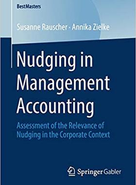 【预售】Nudging in Management Accounting: Assessment of the Relevance of Nudging in the Corporate Context