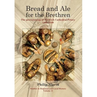Priory and the for 预订 The Cathedral 1260–1536 Norwich Ale Provisioning 面包和啤酒：诺里奇大 弟兄 Brethren Bread