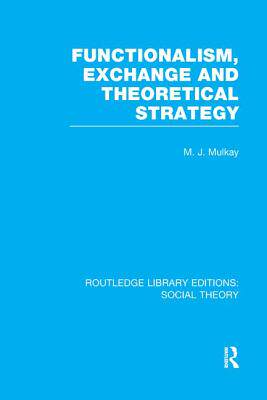 预订 Functionalism, Exchange and Theoretical Strategy (RLE Social Theory)