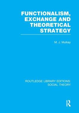 预订 Functionalism, Exchange and Theoretical Strategy (RLE Social Theory)