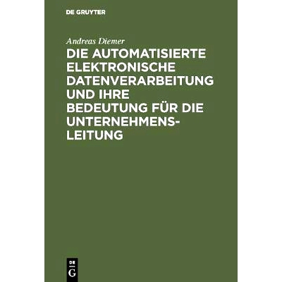 预订 Die automatisierte elektronische Datenverarbeitung und ihre Bedeutung für die Unternehmensleitung: 9783111208206