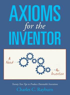 预订 Axioms for the Inventor: Twenty Two Tips to Produce Patentable Inventions