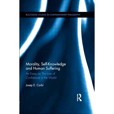预订 Morality, Self Knowledge and Human Suffering: An Essay on The Loss of Confidence in the World: 9781138922204