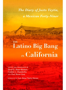预订 The Latino Big Bang in California: The Diary of Justo Veytia, a Mexican Forty-Niner 加州的拉丁裔大爆炸：墨西哥四十