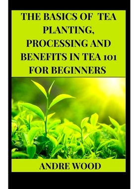 预订 The Basics Of Tea Planting, Processing And Benefit In Tea 101 For Beginners: 9798756134872