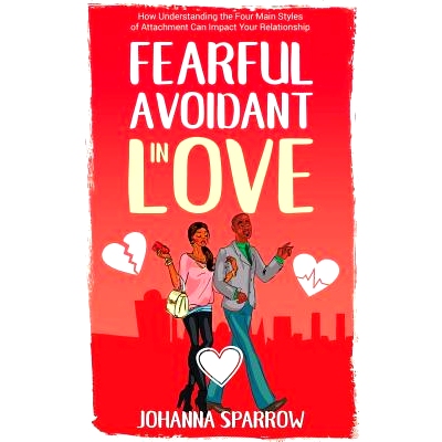 预订 Fearful- Avoidant in Love: How Understanding the Four Main Styles of Attachment Can Impact Your Relationship: 97810