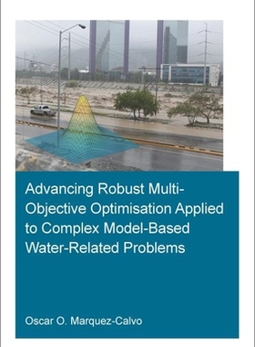 【预订】Advancing Robust Multi-Objective Optimisation Applied to Complex Model-Based Water-Related Problems