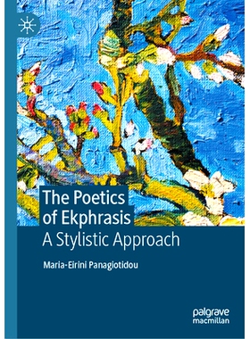 预订 The Poetics of Ekphrasis: A Stylistic Approach 埃克弗拉斯的诗学：风格的方法: 9783031113123