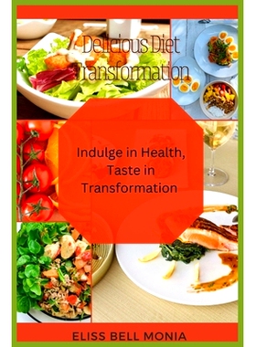 预订 Delicious Diet Transformation: Indulge in Health, Taste in Transformation: 9798859241545