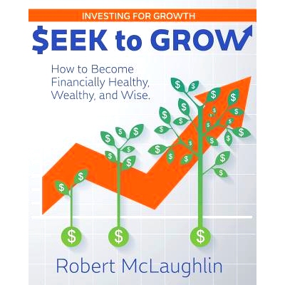 预订 Seek To Grow: Investing for Growth-How to Become Financially Healthy, Wealthy and Wise: 9780996439053
