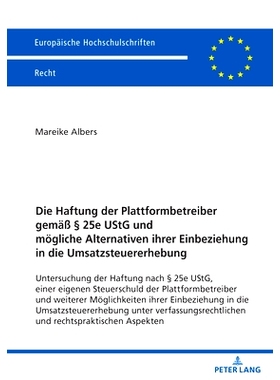 预订 Die Haftung der Plattformbetreiber gemäß § 25e UStG und mögliche Alternativen ihrer Einbeziehung in die Umsatzs