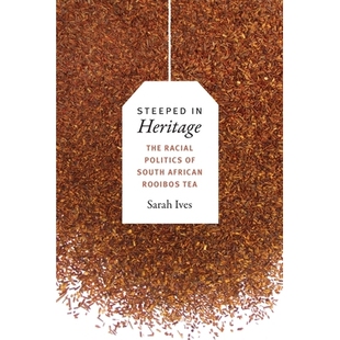 预订 Steeped in Heritage: The Racial Politics of South African Rooibos Tea 专注于遗产：南非洛依柏丝茶的种族政治学（精装