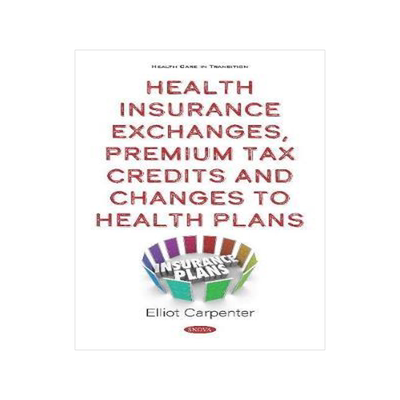 [预订]Health Insurance Exchanges, Premium Tax Credits and Changes to Health Plans 9781536173741