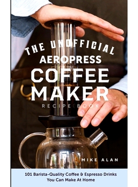 预订 The Unofficial Aeropress Coffee Maker Recipe Book: The Unofficial Aeropress Coffee Maker Recipe Book: 101 Barista-Q