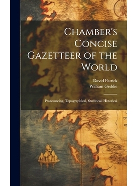 预订 Chamber’s Concise Gazetteer of the World; Pronouncing, Topographical, Statistical, Historical: 9781020772337