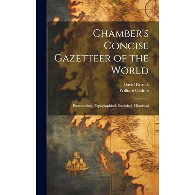 预订 Chamber’s Concise Gazetteer of the World; Pronouncing, Topographical, Statistical, Historical: 9781020772337