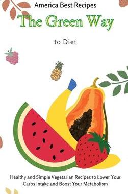 [预订]The Green Way to Diet: Healthy and Simple Vegetarian Recipes to Lower Your Carbs Intake and Boost Yo 9781802692952