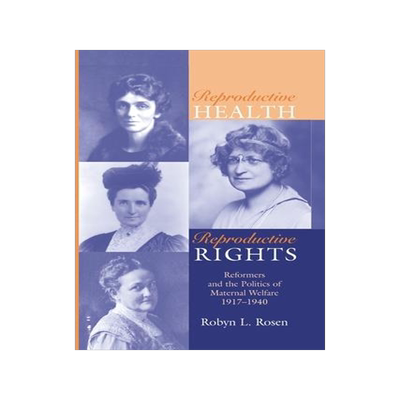 [预订]Reproductive Health, Reproductive Rights: Reformers & the Politics of Maternal Welfare, 1917-1940 9780814257494