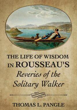 [预订]The Life of Wisdom in Rousseau’s Reveries of the Solitary Walker 9781501769221