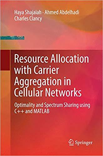 【预售】Resource Allocation with Carrier Aggregation in Cellular Networks: Optimality and Spectrum Sharing Using C...
